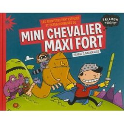 Les aventures fantastiques et extraordinaires de Mini Chevalier maxi fort Pranas T. Naujokaitis Didier Jeunesse