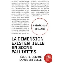 La dimension existentielle en soins palliatifs : écoute, comme la vie est belle Frédérique Drillaud le Bord de l'eau
