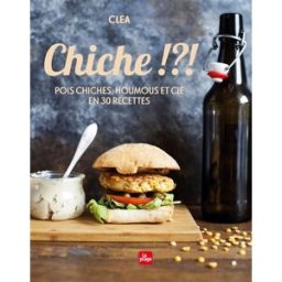 Chiche !?! : pois chiches, houmous et Cie en 30 recettes Clea la Plage