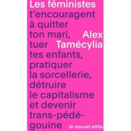 Les féministes t’encouragent à quitter ton mari, tuer tes enfants, pratiquer la sorcellerie, détruir Alex Tamécylia Le Nouvel Attila