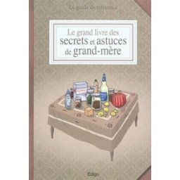 Le grand livre des secrets et astuces de grand-mère : le guide de référence Sonia de Sousa Edigo