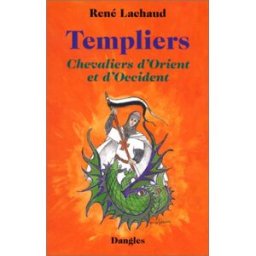 Templiers : chevaliers d'Orient et d'Occident René Lachaud Dangles