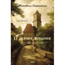 Le dernier Burgonde. Vol. 1. Entre l'arbre et l'écorce Lou Malaval Gunten