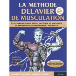 La méthode Delavier de musculation. Vol. 2. Techniques, exercices et programmes avancés : 250 exerci Frédéric Delavier, Michael Gundill Vigot