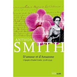 D'amour et d'Amazone : l'épopée d'Isabel Godin : 1728-1792 Anthony Smith Intervalles