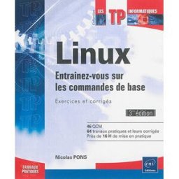 Linux : entraînez-vous sur les commandes de base : exercices et corrigés Nicolas Pons ENI