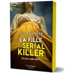 La fille du serial killer - le nouveau suspense événement par l'autrice aux millions de lecteurs Hunter, Alice L'Archipel