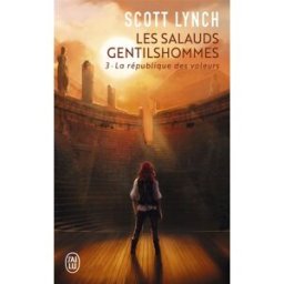 Les salauds gentilshommes. Vol. 3. La République des voleurs Scott Lynch J'ai lu