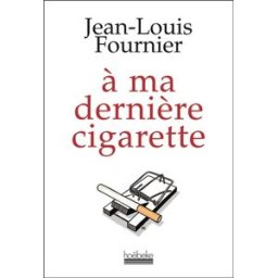 A ma dernière cigarette Jean-Louis Fournier Hoëbeke