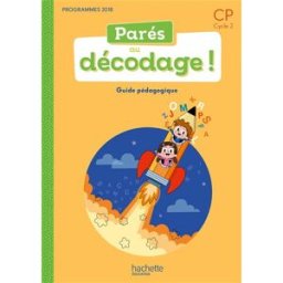 Parés au décodage ! CP, cycle 2 : guide pédagogique : programmes 2018 Françoise Clairet, Emilie Martin Hachette Education