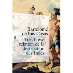 Très brève relation de la destruction des Indes Bartolomé de las Casas La Découverte