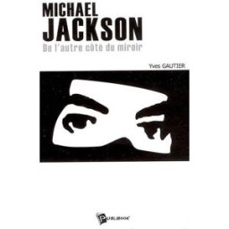 Michael Jackson : de l'autre côté du miroir Yves Gautier Publibook