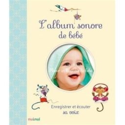 L'album sonore de bébé : enregistrer et écouter sa voix Federica Romagnoli, Clara Zanotti Nuinui