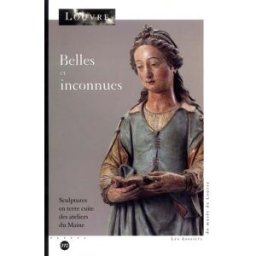 Belles et inconnues : sculptures en terre cuite des ateliers du Maine XVIe-XVIIe siècles, étude icon bresc-bautier, geneviève RMN-Grand Palais