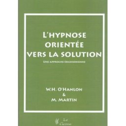 l'hypnose orientée vers la solution : une approche éricksonienne hudson o'hanlon, william satas