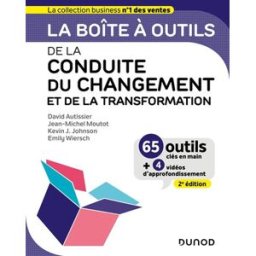 La boîte à outils de la conduite du changement et de la transformation : 65 outils clés en main + 4 autissier, david Dunod