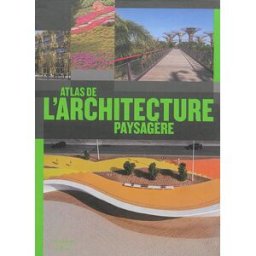 Atlas de l'architecture paysagère markus sebastian braun, pascal tilche, chris van uffelen Citadelles & Mazenod