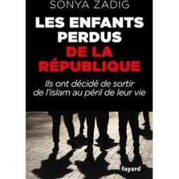 Les enfants perdus de la République : ils ont décide de sortir de l'islam au péril de leur vie Sonya Zadig Fayard