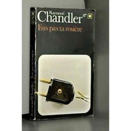 Fais pas ta rosière ! Raymond Chandler Gallimard