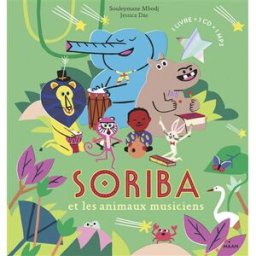 Soriba et les animaux musiciens : 1 livre + 1 CD + 1 MP3 Souleymane Mbodj, Jessica Das Milan jeunesse