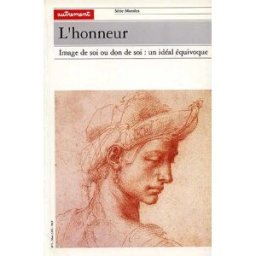 L'Honneur : image de soi ou don de soi, un idéal équivoque marie gautheron Autrement