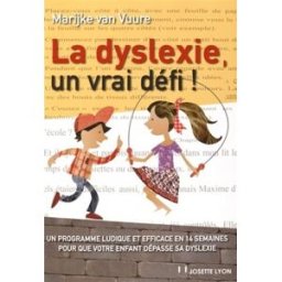La dyslexie, un vrai défi ! : un programme ludique et efficace en 14 semaines pour que votre enfant Marijke van Vuure J. Lyon