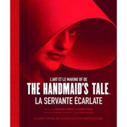L'art et le making of de The Handmaid's Tale, La servante écarlate : le livre officiel de la série c Andrea Robinson Gründ