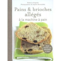 Pains et brioches allégés à la machine à pain Rébecca Pugnale Flammarion