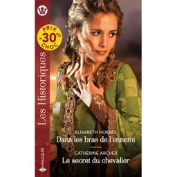 Dans les bras de l'ennemi. Le secret du chevalier Elisabeth Hobbes, Catherine Archer Harlequin