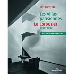 Les villas parisiennes de Le Corbusier et Pierre Jeanneret, 1920-1930 : l'invention de la maison mod Tim Benton Ed. de la Villette