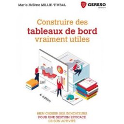 Construire des tableaux de bord vraiment utiles : bien choisir ses indicateurs pour une gestion effi Marie-Hélène Millie-Timbal Gereso