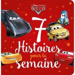 7 histoires pour la semaine. Cars Disney.Pixar Hachette jeunesse-Disney