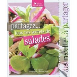Partagez... tous vos secrets de salades : des recettes à partager Sonia Ezgulian S. Bachès