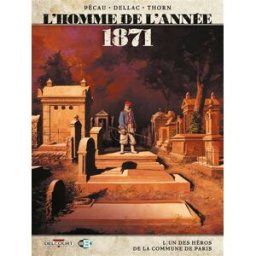 L'homme de l'année. Vol. 5. 1871 : l'un des héros de la Commune de Paris Jean-Pierre Pécau, Benoît Dellac Delcourt