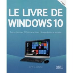 Le livre de Windows 10 : tout sur Windows 10, Internet et loisirs, personnalisation et entretien Jean-François Sehan First interactive