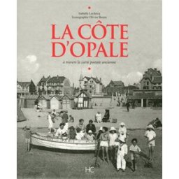 La Côte d'Opale : à travers la carte postale ancienne Isabelle Leclercq Hervé Chopin éditions