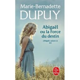 Abigaël, saison 2. Vol. 2. Abigaël ou La force du destin Marie-Bernadette Dupuy Le Livre de poche