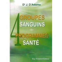 4 groupes sanguins, 4 programmes santé james l. d' adamo, louise-l hay, eric villeroc G. Trédaniel