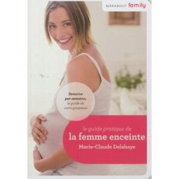 Le guide pratique de la femme enceinte Marie-Claude Delahaye Marabout