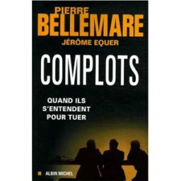 Complots : quand ils s'entendent pour tuer Pierre Bellemare, Jérôme Equer Albin Michel