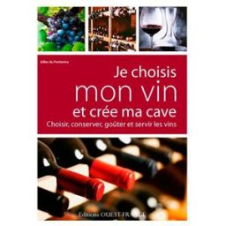 Je choisis mon vin et crée ma cave : choisir, conserver, goûter et servir les vins Gilles Du Pontavice Ouest-France