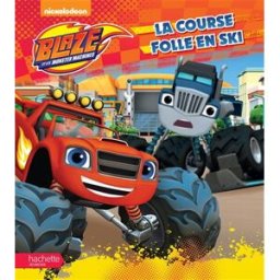 Monster Cable Blaze et les monster machines. La course folle en ski Nickelodeon productions Hachette Jeunesse