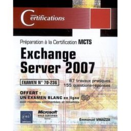 Exchange Server 2007 : préparation à la certification MCTS : examen n° 70-236 Emmanuel Vinazza ENI
