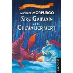 Sire Gauvain et le chevalier vert Michael Morpurgo Larousse