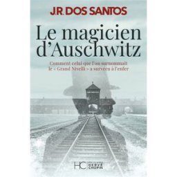 Le magicien d'Auschwitz : comment celui que l'on surnommait le Grand Nivelli a survécu à l'enfer José Rodrigues dos Santos Hervé Chopin éditions
