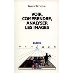 Voir, comprendre, analyser les images Laurent Gervereau La Découverte