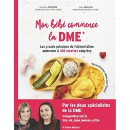 Mon bébé commence la DME (diversification menée par l'enfant) : les grands principes de l'alimentati Christelle Courrege, Fanny Abadjian Albin Michel