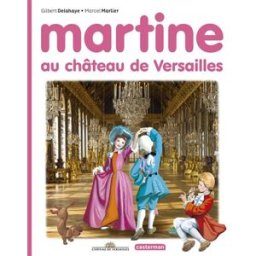 Martine. Martine au château de Versailles Rosalind Elland-Goldsmith Casterman, Château de Versailles