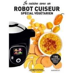 Je cuisine végétarien avec un robot cuiseur Catherine Quévremont Marabout