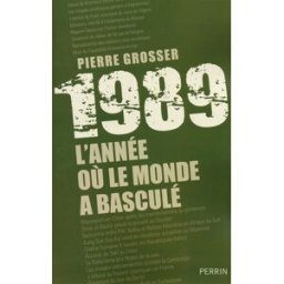 1989 : l'année où le monde a basculé Pierre Grosser Perrin